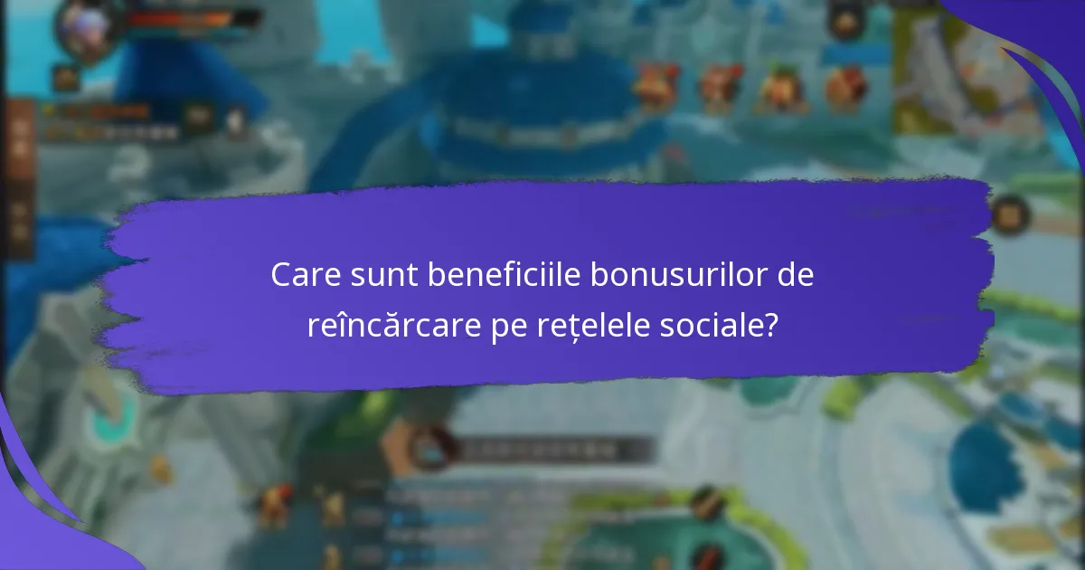Care sunt beneficiile bonusurilor de reîncărcare pe rețelele sociale?