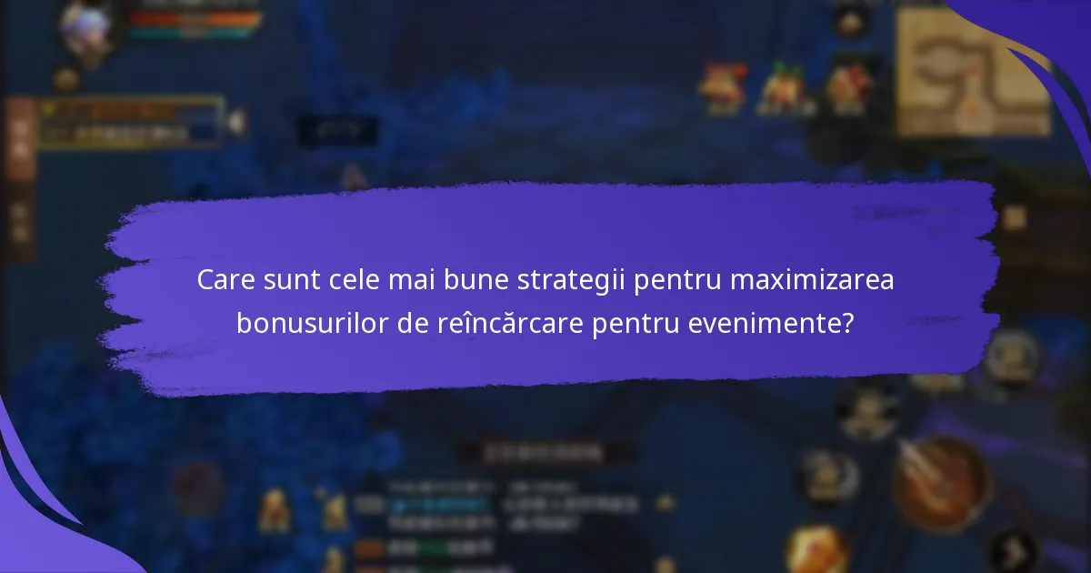 Când sunt disponibile bonusurile de reîncărcare pentru evenimente?