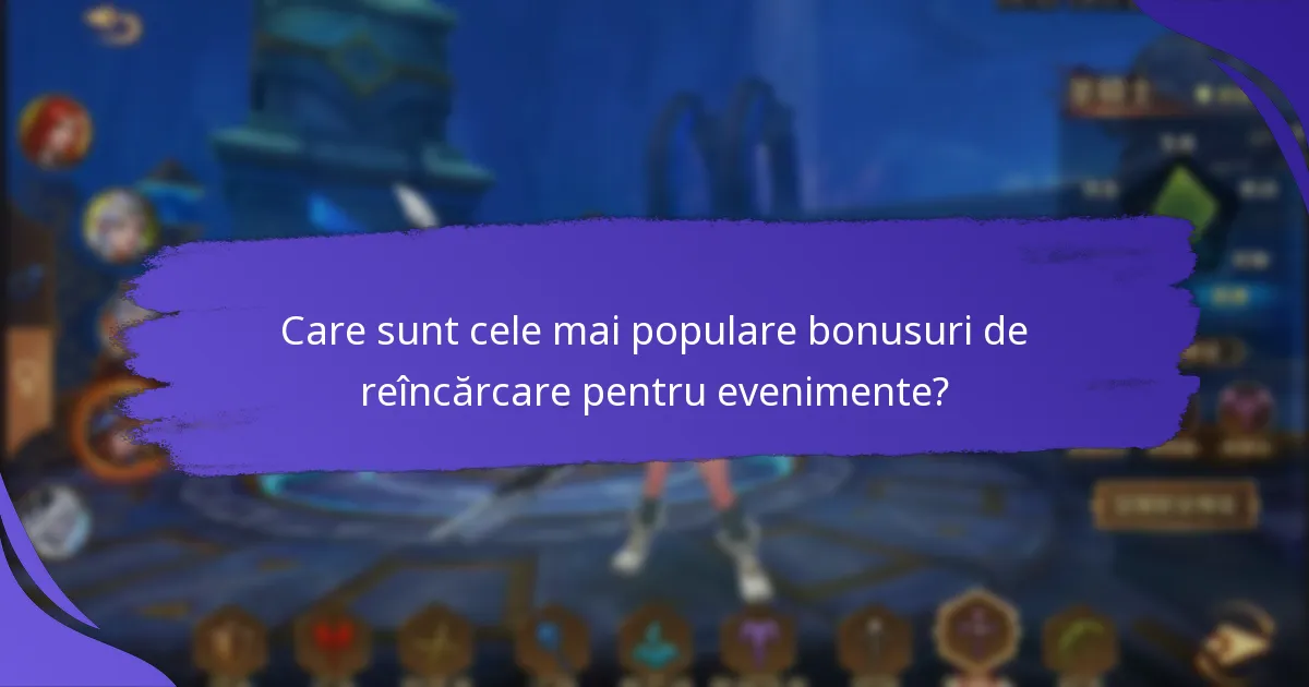 Care sunt cele mai populare bonusuri de reîncărcare pentru evenimente?