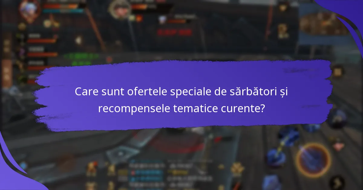 Care sunt ofertele speciale de sărbători și recompensele tematice curente?
