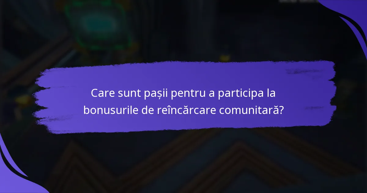 Care sunt pașii pentru a participa la bonusurile de reîncărcare comunitară?