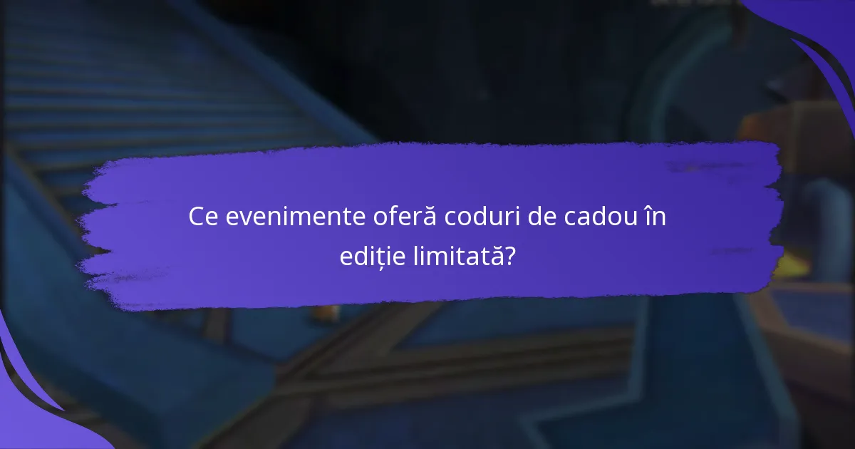 Ce beneficii oferă codurile de cadou în ediție limitată?
