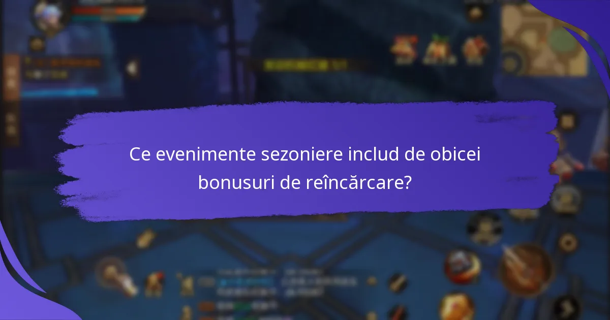 Ce evenimente sezoniere includ de obicei bonusuri de reîncărcare?
