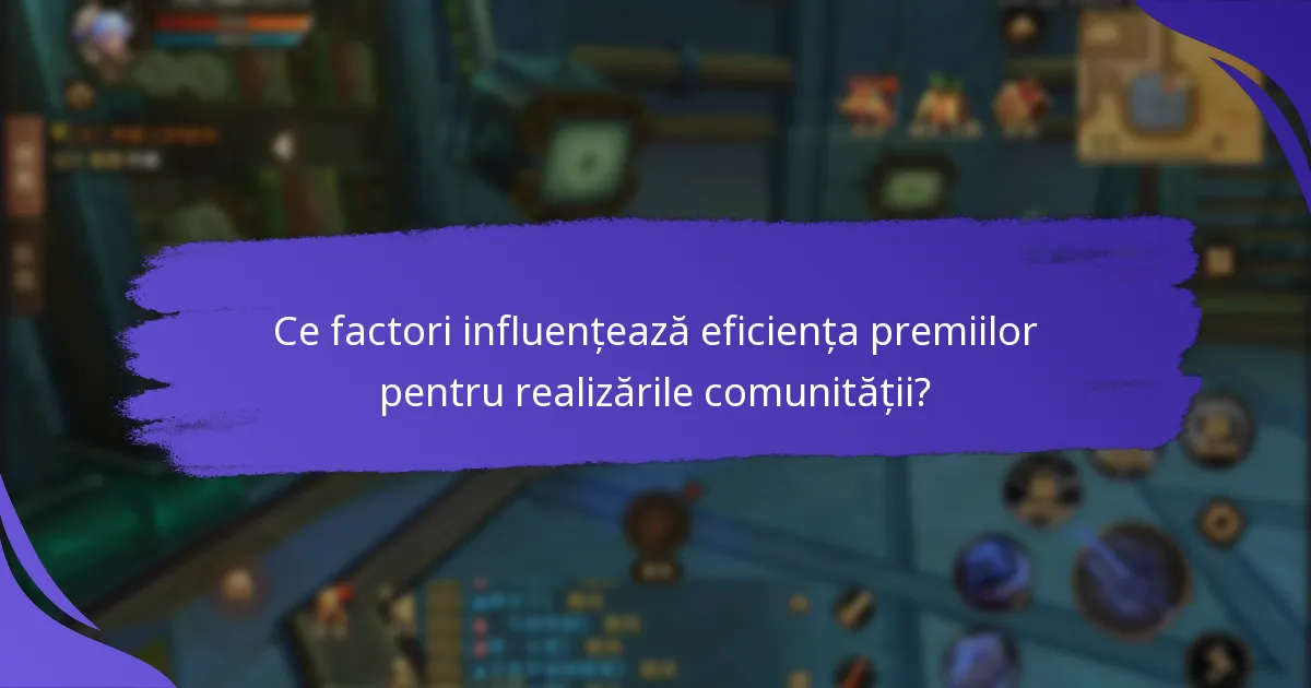 Ce factori influențează eficiența premiilor pentru realizările comunității?