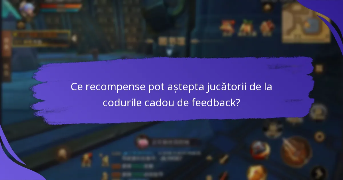 Ce recompense pot aștepta jucătorii de la codurile cadou de feedback?