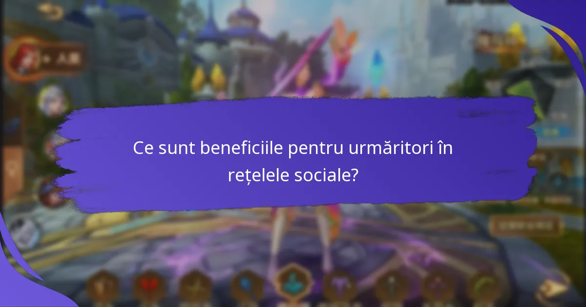 Ce sunt beneficiile pentru urmăritori în rețelele sociale?