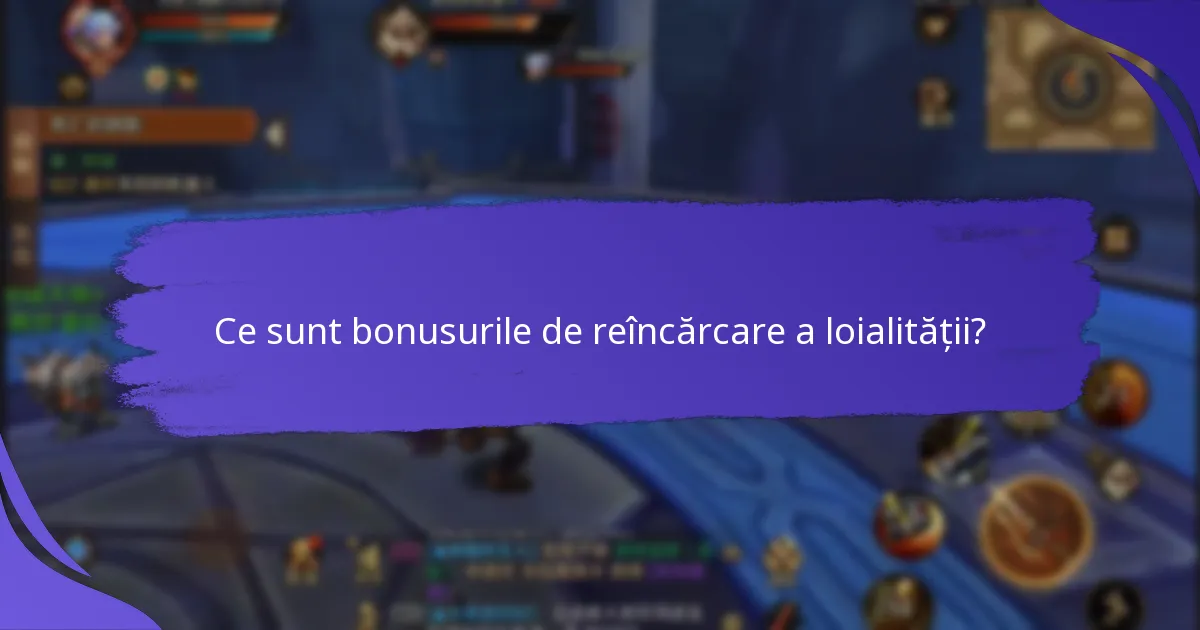 Cine se califică pentru bonusurile de reîncărcare a loialității?