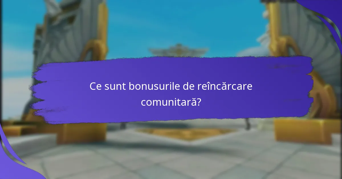 Care sunt posibilele dezavantaje ale bonusurilor de reîncărcare comunitară?