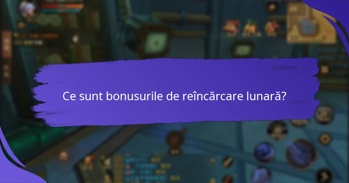 Cum să maximizați beneficiile bonusurilor de reîncărcare lunară?