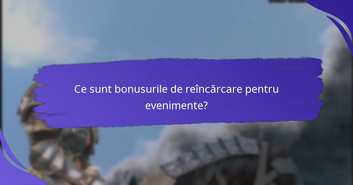 Care sunt cele mai bune strategii pentru maximizarea bonusurilor de reîncărcare pentru evenimente?