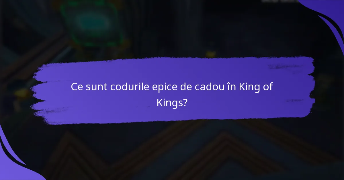 Cât timp sunt valabile codurile epice de cadou?