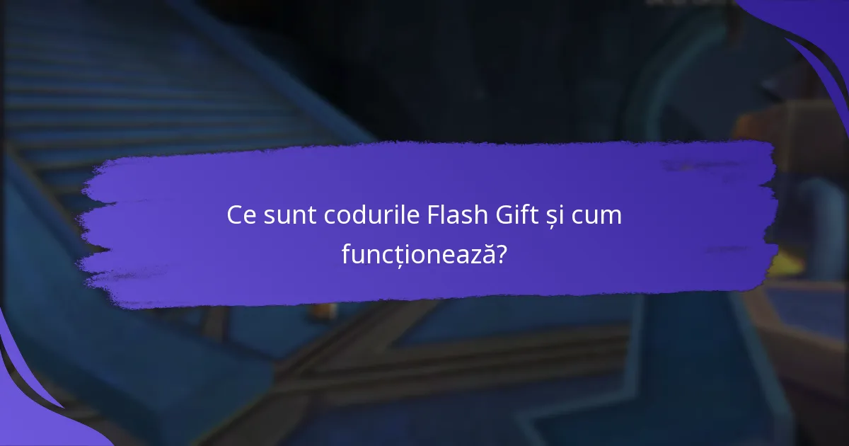 Care sunt riscurile și limitările codurilor Flash Gift?