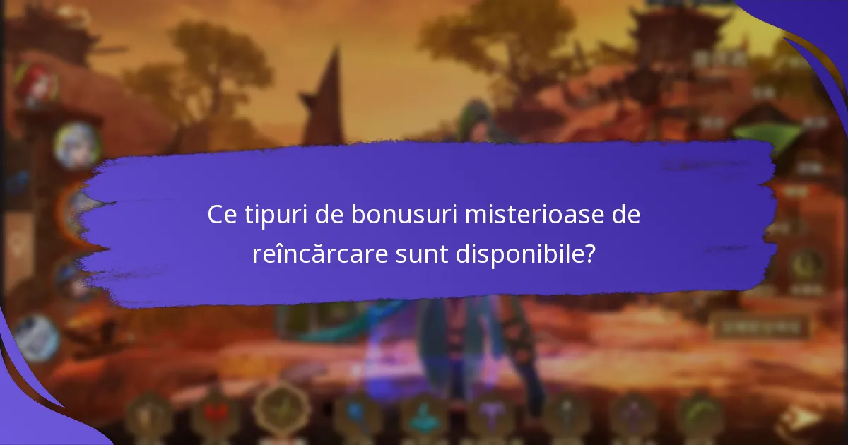 Ce tipuri de bonusuri misterioase de reîncărcare sunt disponibile?