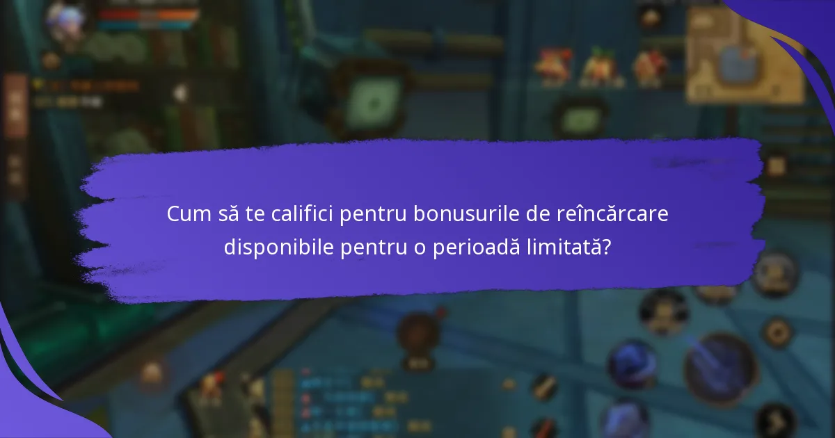 Când sunt disponibile bonusurile de reîncărcare pentru o perioadă limitată?
